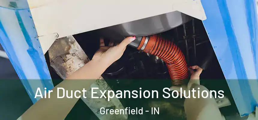  Air Duct Expansion Solutions Greenfield - IN