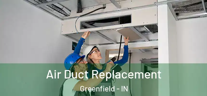  Air Duct Replacement Greenfield - IN