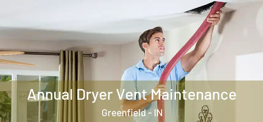  Annual Dryer Vent Maintenance Greenfield - IN