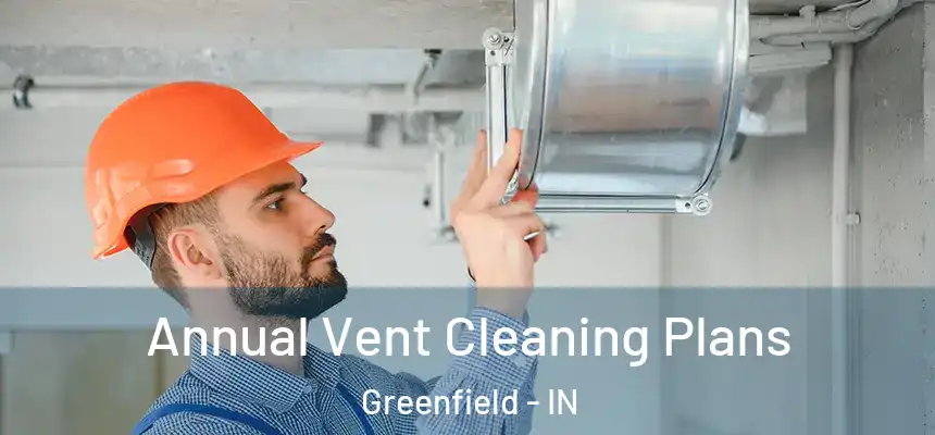  Annual Vent Cleaning Plans Greenfield - IN