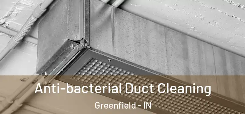  Anti-bacterial Duct Cleaning Greenfield - IN
