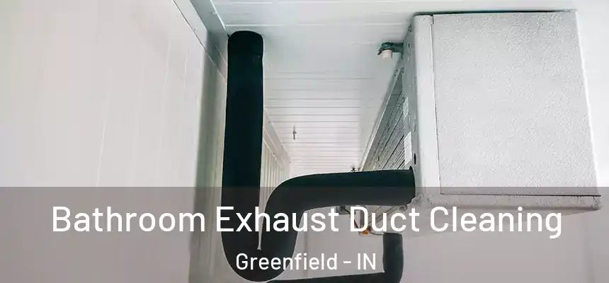  Bathroom Exhaust Duct Cleaning Greenfield - IN