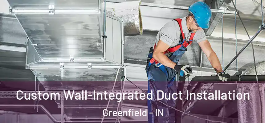 Custom Wall-Integrated Duct Installation Greenfield - IN
