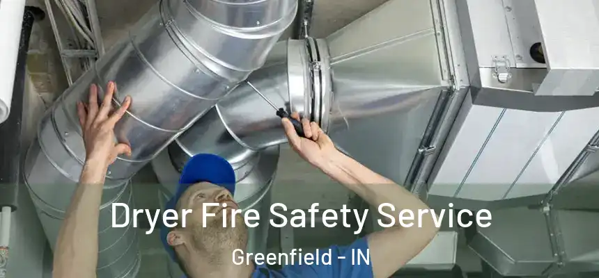  Dryer Fire Safety Service Greenfield - IN