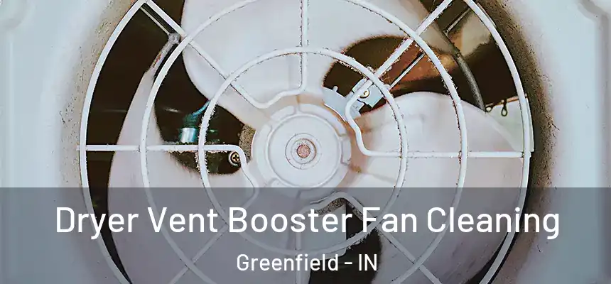  Dryer Vent Booster Fan Cleaning Greenfield - IN