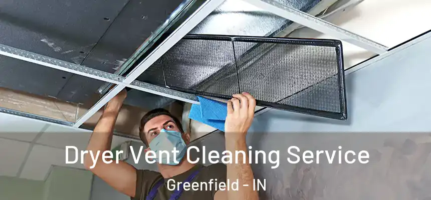 Dryer Vent Cleaning Service Greenfield - IN