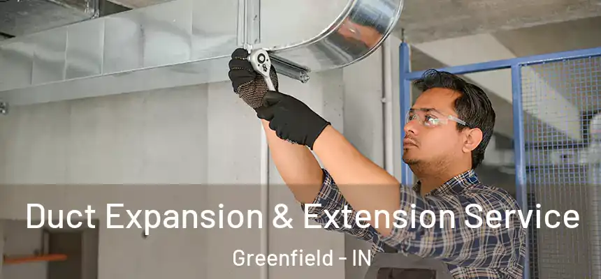  Duct Expansion & Extension Service Greenfield - IN