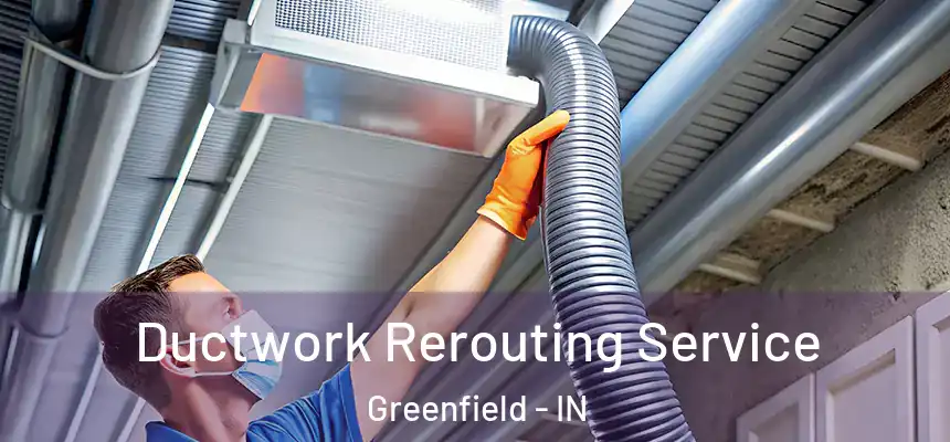  Ductwork Rerouting Service Greenfield - IN