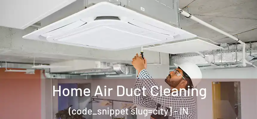  Home Air Duct Cleaning (code_snippet slug=city] - IN