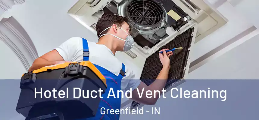  Hotel Duct And Vent Cleaning Greenfield - IN