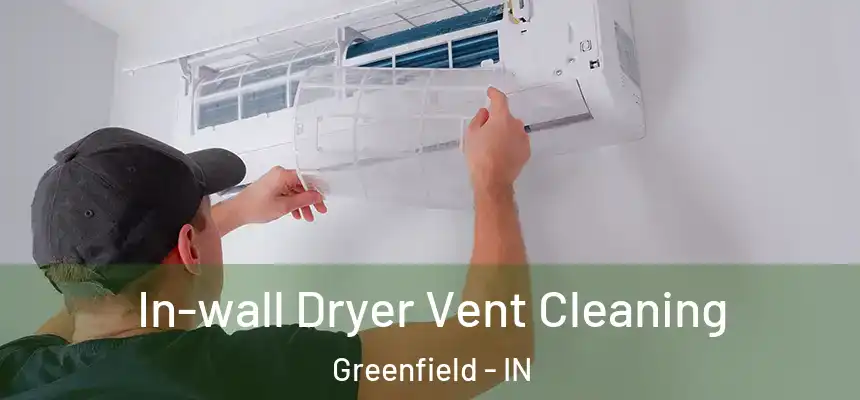  In-wall Dryer Vent Cleaning Greenfield - IN