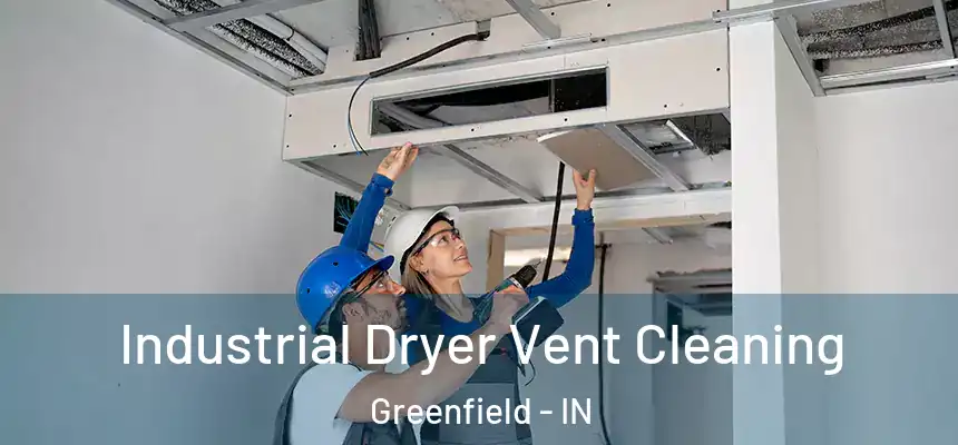  Industrial Dryer Vent Cleaning Greenfield - IN