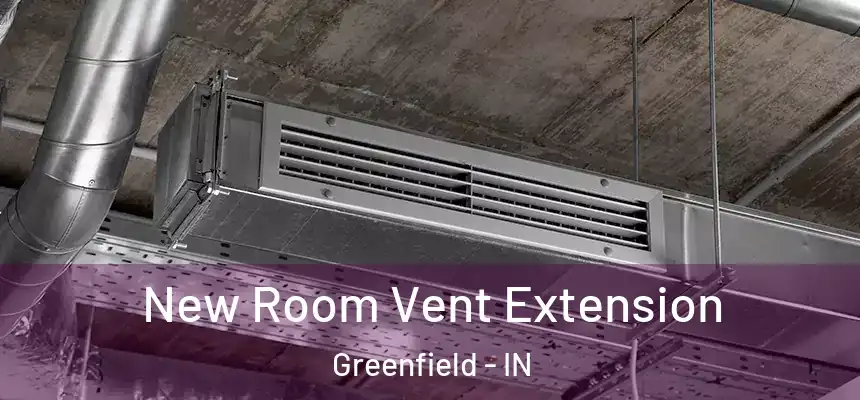  New Room Vent Extension Greenfield - IN