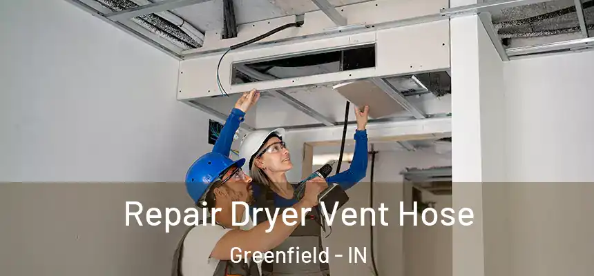  Repair Dryer Vent Hose Greenfield - IN