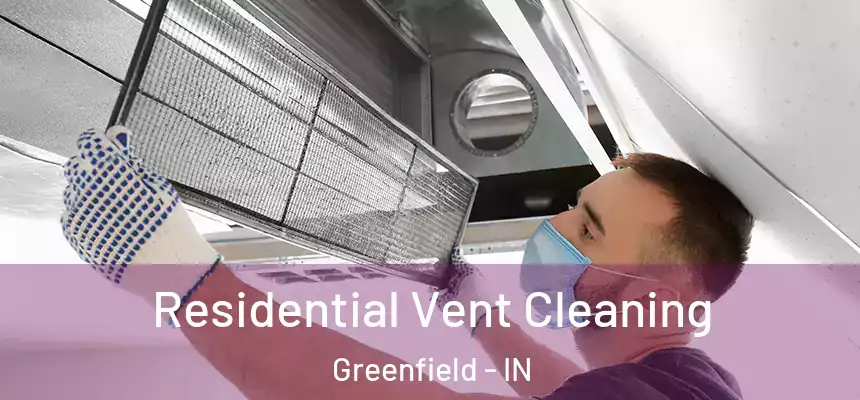 Residential Vent Cleaning Greenfield - IN