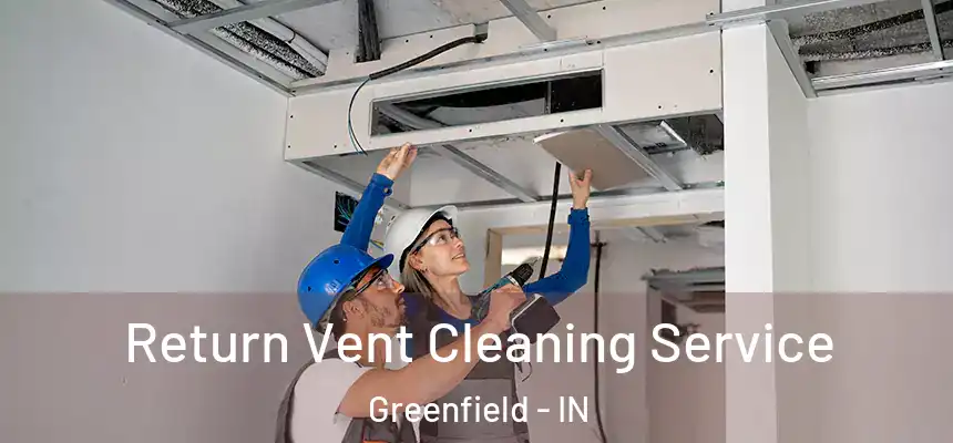 Return Vent Cleaning Service Greenfield - IN