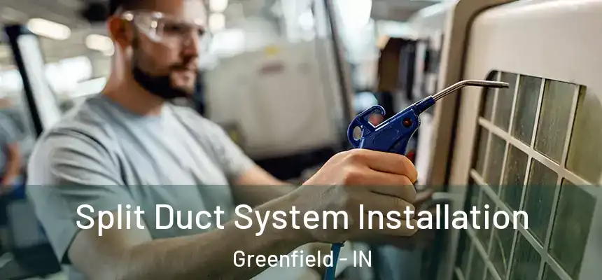  Split Duct System Installation Greenfield - IN