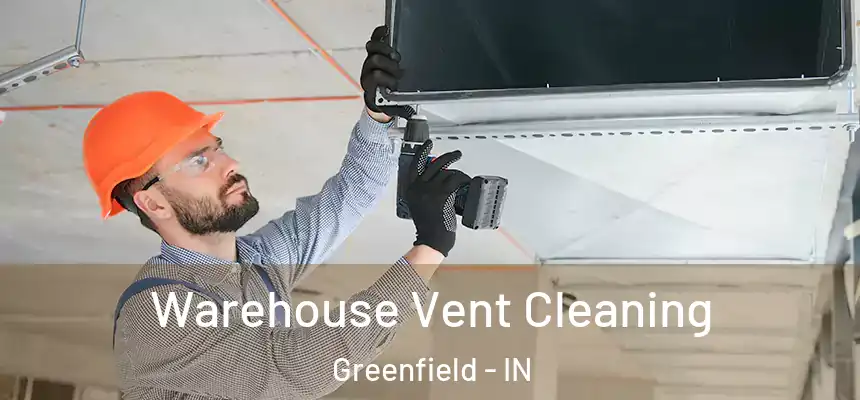 Warehouse Vent Cleaning Greenfield - IN